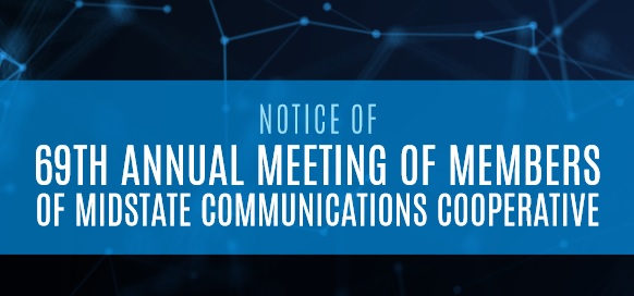 NOTICE OF 69TH ANNUAL MEETING OF MEMBERS OF MIDSTATE COMMUNICATIONS COOPERATIVE